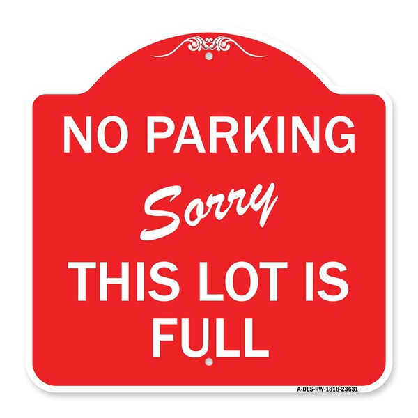 No Parking-Sorry This Lot Is Full, Red & White Aluminum Architectural Sign, 18" x 18", RW-1818-23631